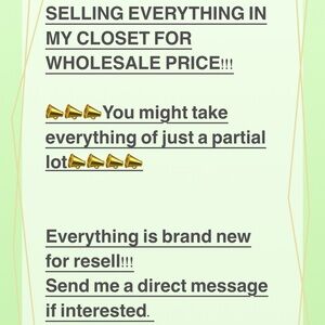 Wholesale price for lots of merchandise; everything in my closet must go!!